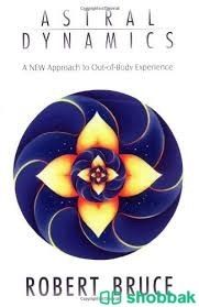 ASTRAL DYNAMICS   Astral Dynamics: A New Approach to out-of-Body Experienc Shobbak Saudi Arabia