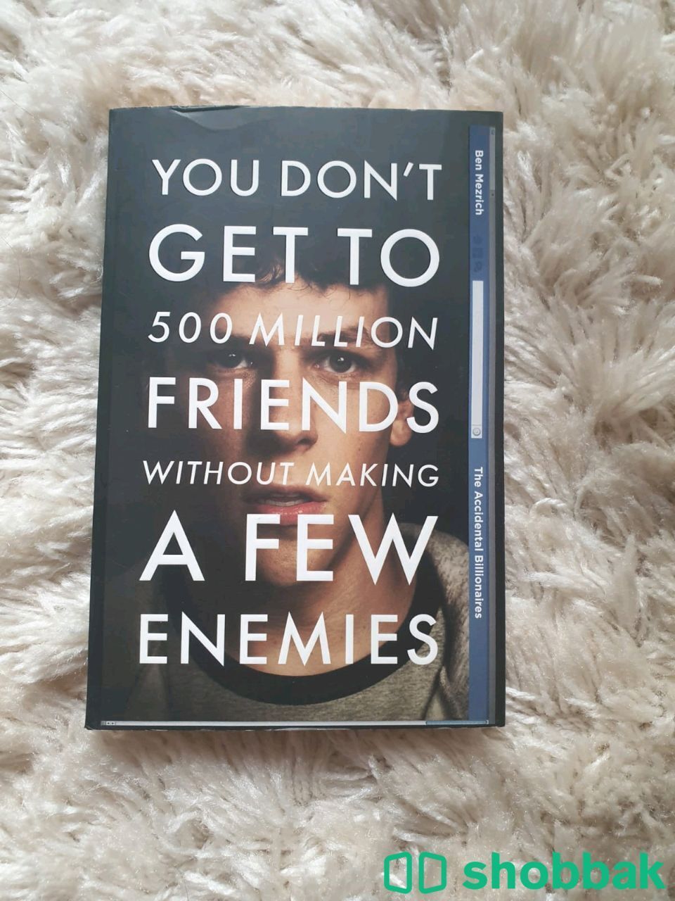 You Don't Get to 500 Million Friends Without Making a Few Enemies by Ben Mezrich Shobbak Saudi Arabia